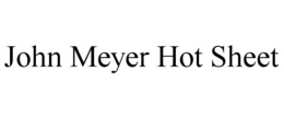 JOHN MEYER HOT SHEET trademark