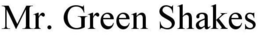 MR. GREEN SHAKES trademark