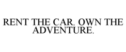 RENT THE CAR. OWN THE ADVENTURE. trademark