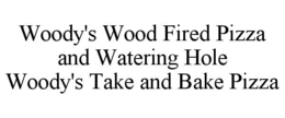 WOODY'S WOOD FIRED PIZZA AND WATERING HOLE WOODY'S TAKE AND BAKE PIZZA trademark