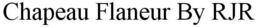 CHAPEAU FLANEUR BY RJR trademark