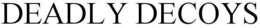 DEADLY DECOYS trademark