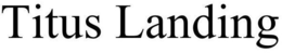 TITUS LANDING trademark