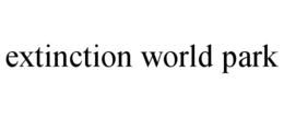 EXTINCTION WORLD PARK trademark