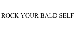 ROCK YOUR BALD SELF trademark
