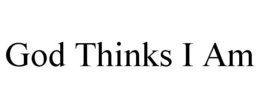 GOD THINKS I AM trademark
