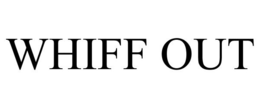 WHIFF OUT trademark