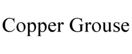 COPPER GROUSE trademark