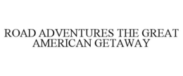 ROAD ADVENTURES THE GREAT AMERICAN GETAWAY trademark