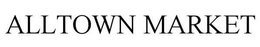 ALLTOWN MARKET trademark