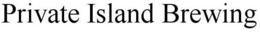 PRIVATE ISLAND BREWING trademark