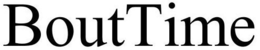 BOUTTIME trademark