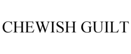CHEWISH GUILT trademark