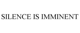 SILENCE IS IMMINENT trademark