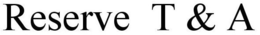 RESERVE T & A trademark