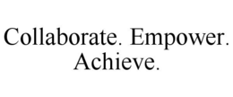 COLLABORATE. EMPOWER. ACHIEVE. trademark