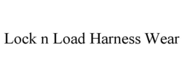 LOCK N LOAD HARNESS WEAR trademark