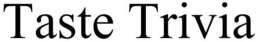TASTE TRIVIA trademark
