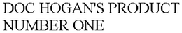 DOC HOGAN'S PRODUCT NUMBER ONE trademark