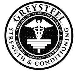 GREYSTEEL STRENGTH & CONDITIONING BARBELL TRAINING IS BIG MEDICINE trademark