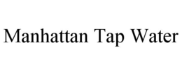 MANHATTAN TAP WATER trademark