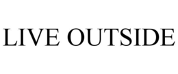 LIVE OUTSIDE trademark