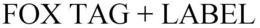 FOX TAG + LABEL trademark