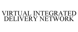 VIRTUAL INTEGRATED DELIVERY NETWORK trademark