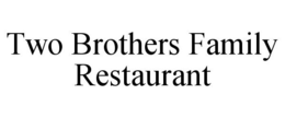 TWO BROTHERS FAMILY RESTAURANT trademark
