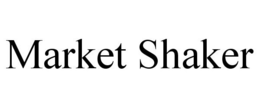 MARKET SHAKER trademark