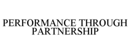 PERFORMANCE THROUGH PARTNERSHIP trademark