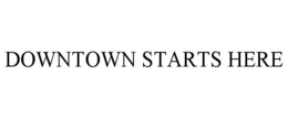 DOWNTOWN STARTS HERE trademark