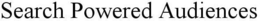 SEARCH POWERED AUDIENCES trademark