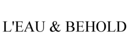 L'EAU & BEHOLD trademark