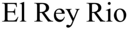 EL REY RIO trademark
