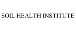 SOIL HEALTH INSTITUTE trademark