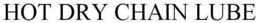 HOT DRY CHAIN LUBE trademark