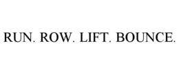 RUN. ROW. LIFT. BOUNCE. trademark