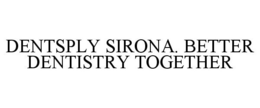 DENTSPLY SIRONA. BETTER DENTISTRY TOGETHER trademark