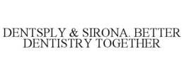 DENTSPLY & SIRONA. BETTER DENTISTRY TOGETHER trademark