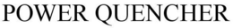 POWER QUENCHER trademark