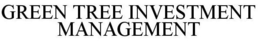 GREEN TREE INVESTMENT MANAGEMENT trademark
