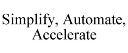 SIMPLIFY, AUTOMATE, ACCELERATE trademark