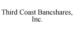 THIRD COAST BANCSHARES, INC. trademark