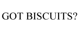 GOT BISCUITS? trademark