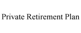 PRIVATE RETIREMENT PLAN trademark