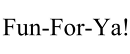 FUN-FOR-YA! trademark