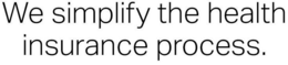WE SIMPLIFY THE HEALTH INSURANCE PROCESS. trademark
