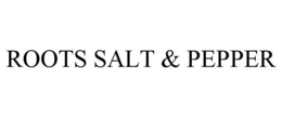 ROOTS SALT & PEPPER trademark