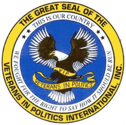 THE GREAT SEAL OF THE VETERANS IN POLITICS INTERNATIONAL, INC. THIS IS OUR COUNTRY WE FOUGHT FOR THE RIGHT TO SAY HOW IT SHOULD BE RUN VIP VETERANS IN POLITICS trademark
